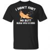 I Didn't Fart My Butt Blew You A Kiss Unisex T-Shirt