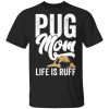 Pug Mom Life Is Ruff Unisex T-Shirt