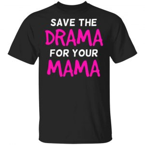 Save The Drama for Your Mama Unisex T-Shirt
