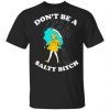 Don't Be A Salty Bitch Unisex T-Shirt