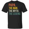 Papa The Man The Myth The Legend Unisex T-Shirt