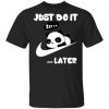 Just Do It Later Panda Unisex T-Shirt